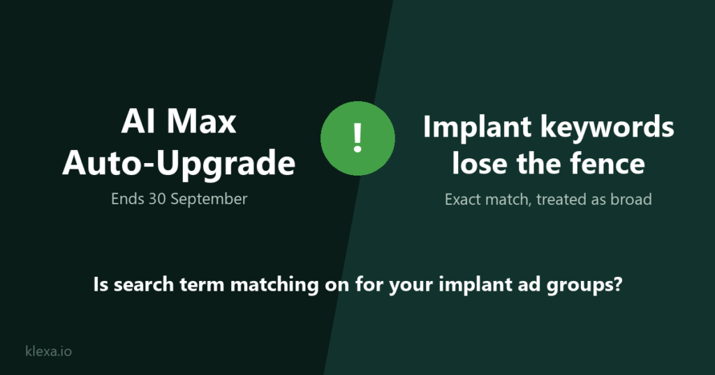 Google is auto-migrating your Search campaigns this month, and implant keywords are the worst place to lose match-type control Google Ads for dentists: the AI Max auto-upgrade and why implant keywords lose match-type control